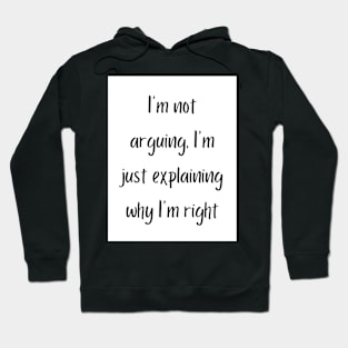 I'm not arguing, I'm just explaining why I'm right Hoodie